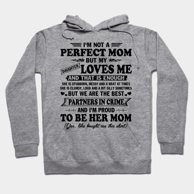 Mother's Day Shirt I'm not Perfect Mom But my Daughter Loves me and That Enough Gift Hoodie by peskybeater